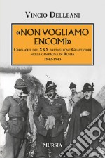 Non vogliamo encomi. Cronache del 30° Battaglione guastatori nella campagna di Russia 1942-1943