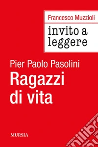 Invito a Leggere «Ragazzi di vita» di Pier Paolo Pasolini libro