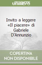 Invito a leggere «Il piacere» di Gabriele D'Annunzio libro