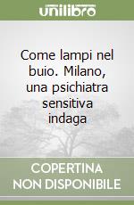 Come lampi nel buio. Milano, una psichiatra sensitiva indaga libro