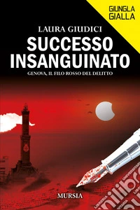 Successo insanguinato. Genova, il filo rosso del delitto libro