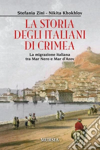 La storia degli italiani in Crimea. La migrazione italiana tra Mar Nero e Mar d'Azov libro