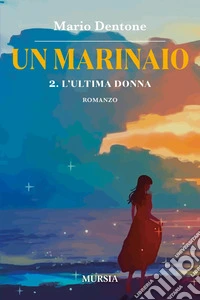 L'ultima donna. Un marinaio. Vol. 2 libro