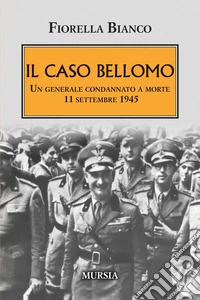 Il caso Bellomo. Un generale condannato a morte 11 settembre 1945 libro