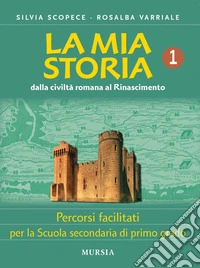 Mia storia. Percorsi facilitati. Per la Scuola secondaria di primo grado (La). Vol. 1: Dalla civiltà romana al Rinascimento libro