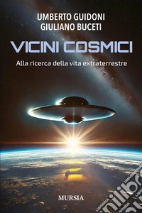 Vicini cosmici. Alla ricerca della vita extraterrestre libro