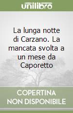 La lunga notte di Carzano. La mancata svolta a un mese da Caporetto libro