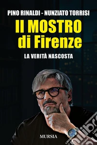 Il mostro di Firenze. La verità nascosta libro