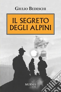 Il segreto degli alpini. Nuova ediz. libro