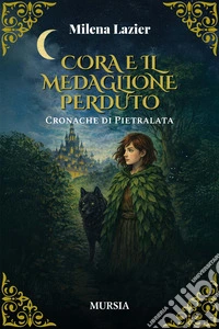 Cora e il medaglione perduto. Cronache di Pietralata libro