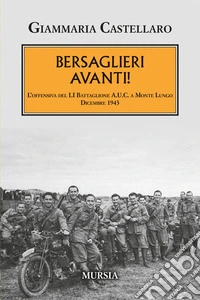 Bersaglieri avanti! L'offensiva del LI Battaglione A.U.C. a Monte Lungo. Dicembre 1943