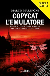 Copycat l'emulatore. Un nuovo serial killer a Torino, dove ogni delitto è una copia libro