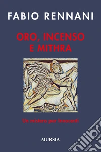 Oro, incenso e Mithra. Un mistero per Innocenti libro