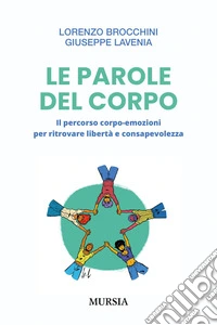 Le parole del corpo. Il percorso corpo-emozioni per ritrovare libertà e consapevolezza