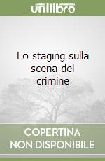 Lo staging sulla scena del crimine libro