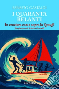 I quaranta belanti. In crociera con e sopra la Sgnuffi