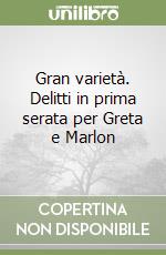 Gran varietà. Delitti in prima serata per Greta e Marlon libro