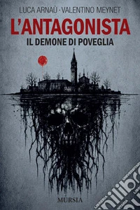 L'antagonista. Il demone di Poveglia libro