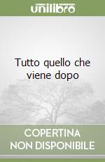 Tutto quello che viene dopo libro