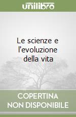 Le scienze e l'evoluzione della vita libro