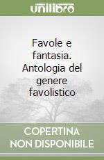 Favole e fantasia. Antologia del genere favolistico libro