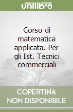 Corso di matematica applicata. Per gli Ist. Tecnici commerciali