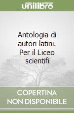 Antologia di autori latini. Per il Liceo scientifi libro