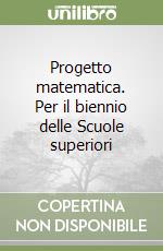 Progetto matematica. Per il biennio delle Scuole superiori