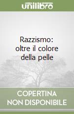 Razzismo: oltre il colore della pelle libro