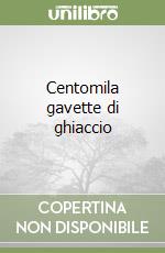 Centomila gavette di ghiaccio libro