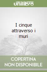 I cinque attraverso i muri libro