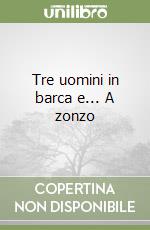 Tre uomini in barca e... A zonzo libro