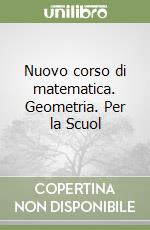 Nuovo corso di matematica. Geometria. Per la Scuol libro