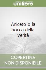 Aniceto o la bocca della verità libro