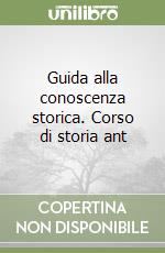 Guida alla conoscenza storica. Corso di storia ant libro