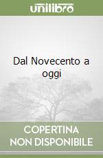 Dal Novecento a oggi libro