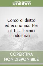 Corso di diritto ed economia. Per gli Ist. Tecnici industriali libro