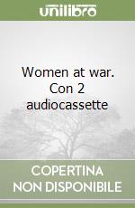 Women at war. Con 2 audiocassette