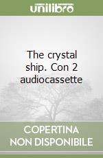 The crystal ship. Con 2 audiocassette libro