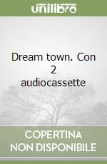 Dream town. Con 2 audiocassette libro