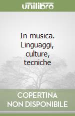 In musica. Linguaggi, culture, tecniche libro