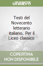 Testi del Novecento letterario italiano. Per il Liceo classico libro