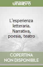 L'esperienza letteraria. Narrativa, poesia, teatro libro