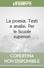 La poesia. Testi e analisi. Per le Scuole superiori libro