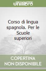 Corso di lingua spagnola. Per le Scuole superiori libro