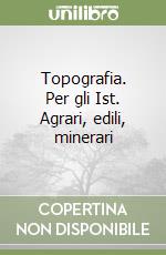 Topografia. Per gli Ist. Agrari, edili, minerari libro