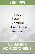 Testi d'autore. Versioni latine. Per il triennio libro