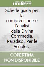 Schede guida per la comprensione e l'analisi della Divina Commedia. Paradiso. Per le Scuole superiori libro