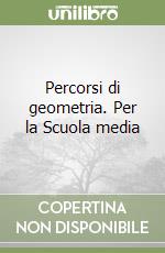 Percorsi di geometria. Per la Scuola media