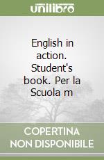 English in action. Student's book. Per la Scuola m libro